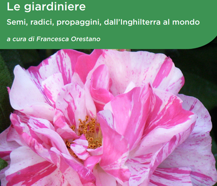 “Le giardiniere: semi, radici, propaggini dall’ Inghilterra al mondo”. Pubblicato il volume a cura di Francesca Orestano