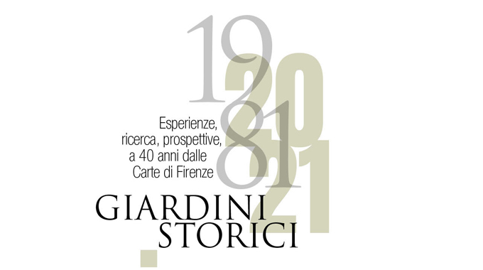1981-2021 GIARDINI STORICI: esperienze, ricerca, prospettive a 40 anni dalla Carta di Firenze