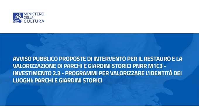 AVVISO PUBBLICO – PROPOSTE DI INTERVENTO PER IL RESTAURO E LA VALORIZZAZIONE DI PARCHI E GIARDINI STORICI – PNRR INVESTIMENTO 2.3