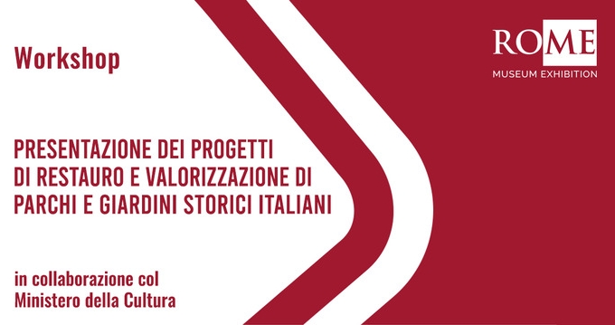 WORKSHOP – PRESENTAZIONE DEI PROGETTI DI RESTAURO E VALORIZZAZIONE DI PARCHI E GIARDINI STORICI ITALIANI